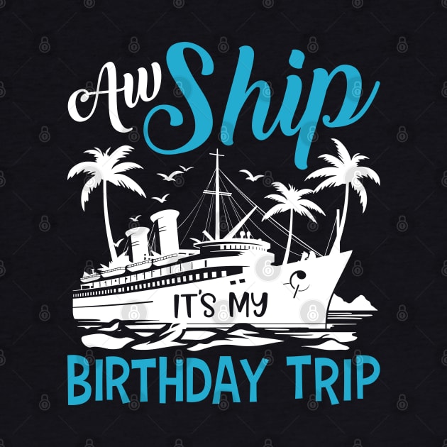 Aw Ship It's My Birthday Trip Cruise Cruising Vacation Girls by Sowrav